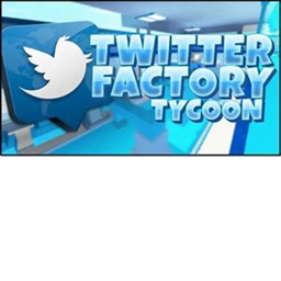 (NEW)+FIXED TWITTER FACTORY TYCOON