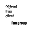 Metal / Grunge / Rock fan group