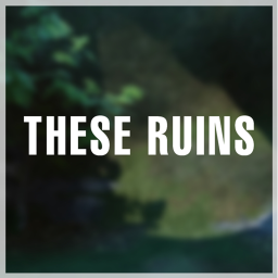 These Ruins: Wandering....