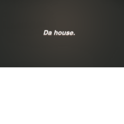 Da house.