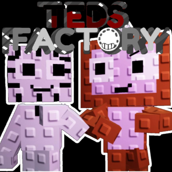 🔩 teds factory! [ EARLY ALPHA ]