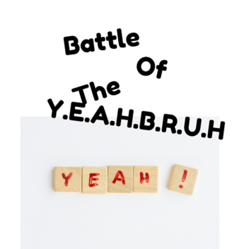 Battle Of The Y.E.A.H.B.R.U.H.