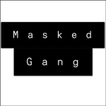 M a s k e d G a n g