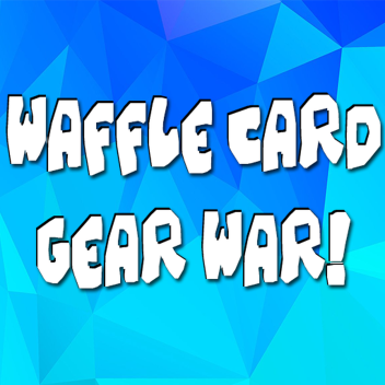 Waffle Card Gear War!
