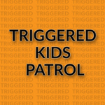 Triggered Kids Patrol