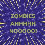ZOMBIES AHHHH NOOOOO!