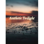 (Aesthetic Twilight)