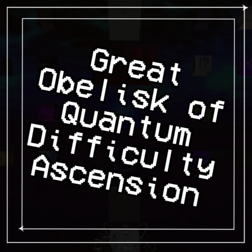 Great Obelisk of Quantum Difficulty Ascension