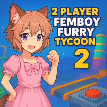 2 Player Femboy Furry Tycoon 2