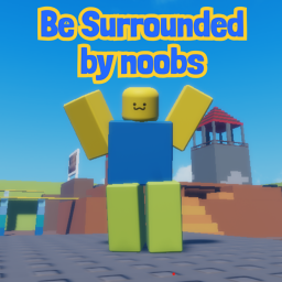 Be surrounded by noobs Simulator