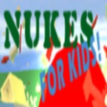 [UNFINISHED PROJECT] Nukes For Kids!