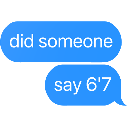 did someone say 6'7 text