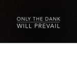 Only the dank