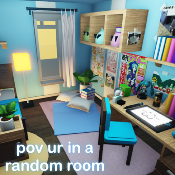 pov ur in a random room