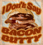 #idontsaybaconbutty