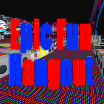 (OLD) Epic Fun Hangout!