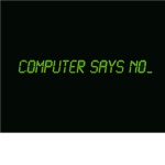 Computer says no