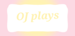 -OJ PLAYS-