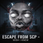 Escape from SCP - Wish I Knew
