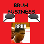 Bruh Business (zz gam make)
