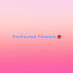 Enchanted Flowers