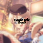 fidget grlz ୨୧