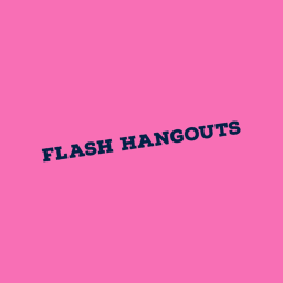 Flash Hangouts!