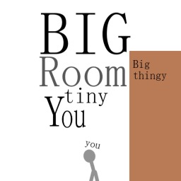 BIG Room tiny You