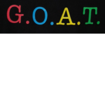 G.O.A.T-GREATEST OF ALL TIME