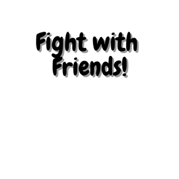 Fight with Friends!