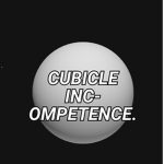 CUBICLE INCompetence