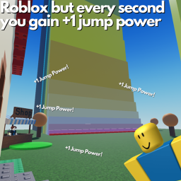 Roblox But Every Second You Gain +1 Jump Power