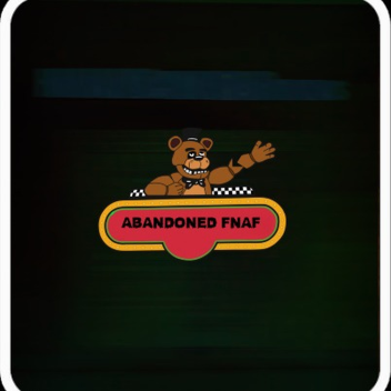 Abandoned FNAF (FIRST VERSION)