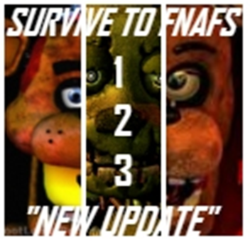 SURVIVE TO FNAFS 1 2 3  "UPDATED"