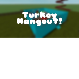 Turkey Hangout
