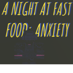 A Night At Fast Food: Anxiety (v0.1 Snapshot)