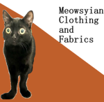 {:} Meowsyian Cloth and Fabrics!