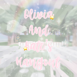 olivia & kate's hangout :)