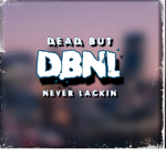 [DBNL] DEAD BUT NEVER 'LACKIN