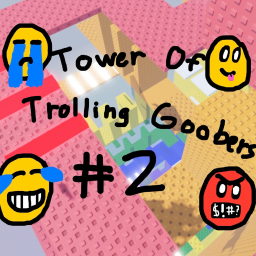 🗼 Tower Of Trolling Goobers #2 🤪