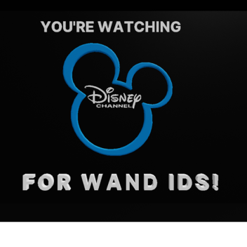 You're Watching Disney Channel For Wand IDs!