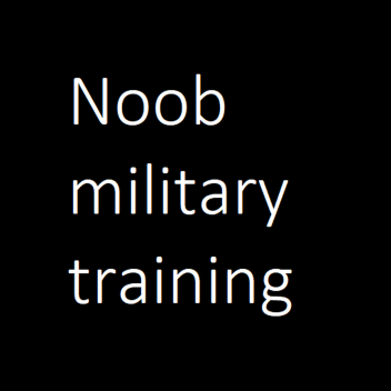 Noob Military Training