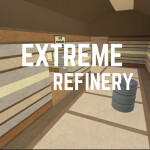 Extreme REFINERY!