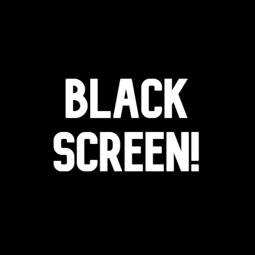 Black Screen!