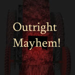 Outright Mayhem!