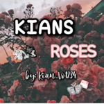 Kian’s ~rose’s~