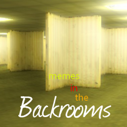 memes in the backrooms :p (BETA)