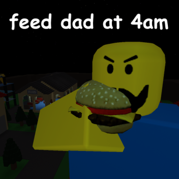 feed dad at 4am