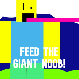 Feed The Giant Noob