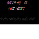 builder's gotta build